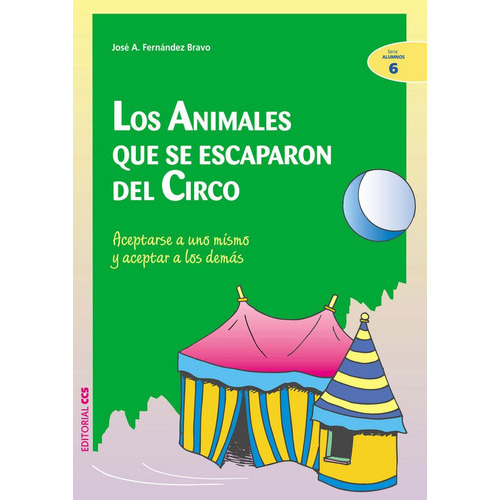 Los Animales Que Se Escaparon Del Circo, De Fernández Bravo, José Antonio. Editorial Editorial Ccs, Tapa Blanda En Español