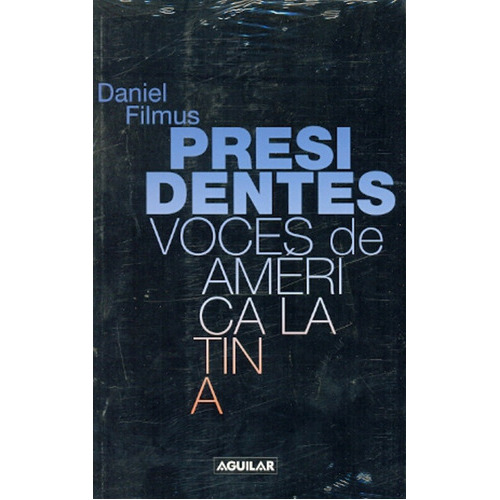 Presidentes - Voces De America Latina, de FILMUS, DANIEL. Editorial Aguilar, tapa blanda, edición 1 en español