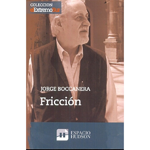 Fricción, De Boccanera, Jorge. Serie N/a, Vol. Volumen Unico. Editorial Espacio Hudson, Tapa Blanda, Edición 1 En Español, 2012