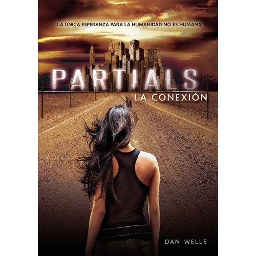 Partials: La conexión, de Wells, Dan. Editorial Vrya, tapa blanda en español, 2013