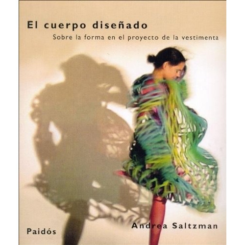 El Cuerpo Diseñado, De Saltzman A., Vol. 1. Editorial Paidós, Tapa Blanda En Español
