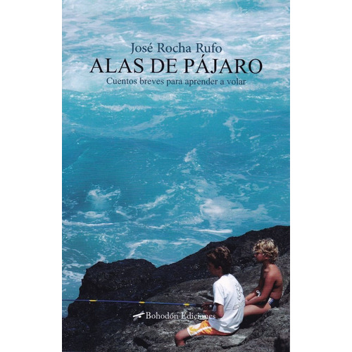 Alas De Pãâ¡jaro (cuentos Breves Para Aprender A Volar), De Rocha Rufo, José. Editorial Bohodón Ediciones S.l., Tapa Blanda En Español