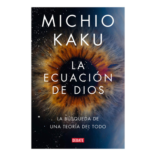 La Ecuación De Dios, De Kaku, Michio. Editorial Debate, Tapa Blanda, Edición 1 En Español, 2023