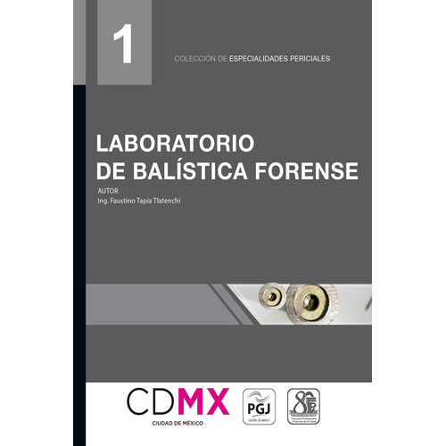 Laboratorio De Balística Forense (01), De Faustino Tapia Tlatenchi., Vol. 1. Editorial Flores Editor Y Distribuidor, Tapa Blanda En Español, 2018