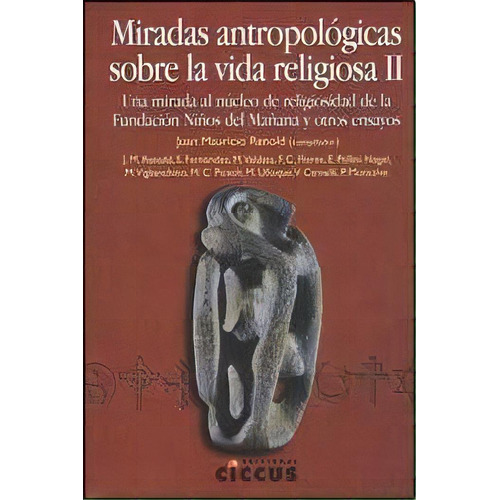 2. Miradas Antropologicas Sobre La Vida Religiosa, De Juan Mauricio Renold. Editorial Ciccus, Tapa Blanda, Edición 2011 En Español