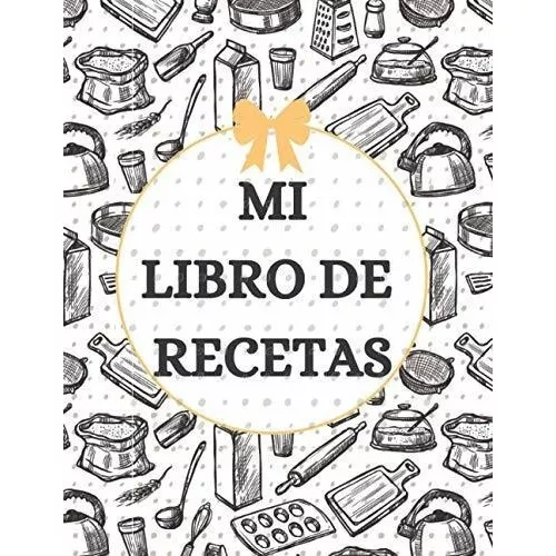  Mi cuaderno de recetas: Recetario de Recetas en blanco