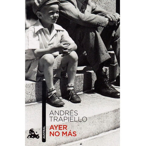 Ayer No Más, De Andrés Trapiello. Editorial Austral, Tapa Blanda En Español, 2013