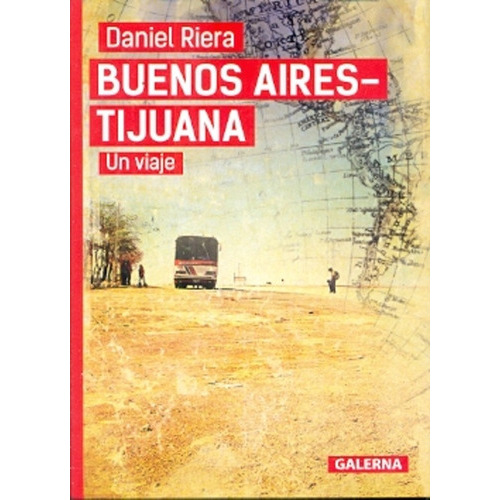 Buenos Aires-tijuana: Un Viaje, De Riera, Daniel. Serie N/a, Vol. Volumen Unico. Editorial Galerna, Tapa Blanda, Edición 1 En Español, 2014