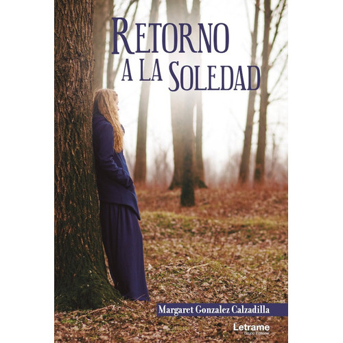 Retorno a la soledad, de Margaret Gonzalez Calzadilla. Editorial Letrame, tapa blanda en español, 2021