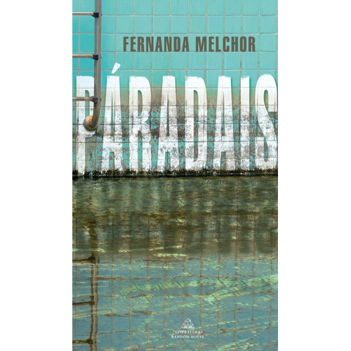 Páradais, de Melchor, Fernanda. Random House Editorial Literatura Random House, tapa blanda, edición 1 en español, 2021