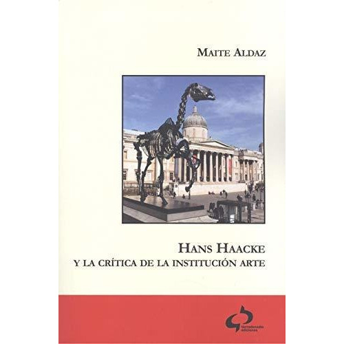 Hans Haacke Y La Crítica De La Institución Arte, De Maite Aldaz. Editorial Tierradenadie Ediciones, Tapa Blanda En Español, 2019