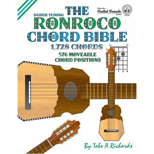 The Ronroco Chord Bible: Dgbeb Tuning 1,728 Chords, de Tobe A. Richards. Editorial Cabot Books en inglés