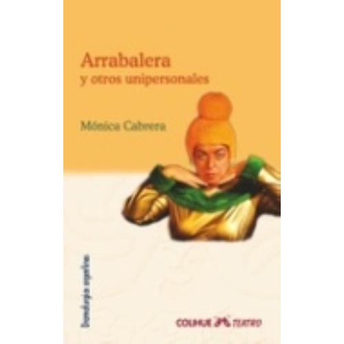 Arrabalera Y Otros Unipersonales, de Cabrera, Monica. Editorial Colihue, tapa blanda en español, 2009