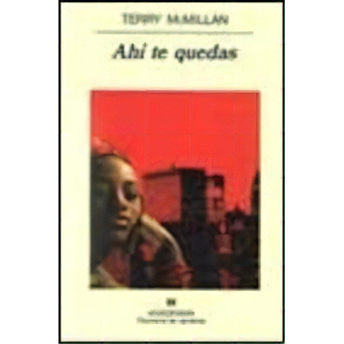 Ahi Te Quedas, De Terry Mcmillan. Editorial Anagrama, Tapa Blanda, Edición 1999 En Español