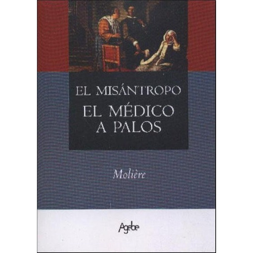 Misantropo. Medico A Palos, El, De Molière. Editorial Agebe En Español