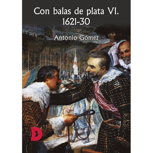 Con Balas De Plata Vi. 1621-30, De Antonio Gómez. Editorial Difundia, Tapa Blanda En Español, 2019