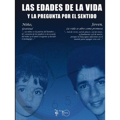Las edades de la vida y la pregunta por el sentido 1, de FRANCISCO SEOANE. Editorial Liber Factory, tapa blanda en español, 2009
