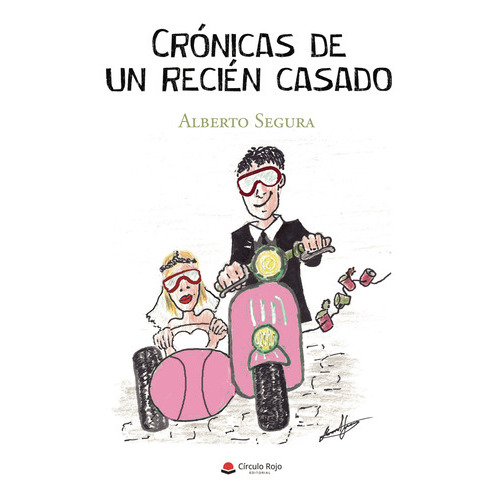 Crónicas De Un Recién Casado, De Segura  Alberto.. Grupo Editorial Círculo Rojo Sl, Tapa Blanda En Español
