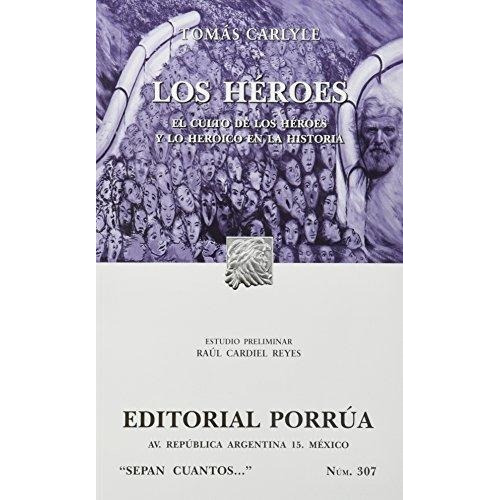 Los Héroes: El Culto De Los Héroes Y Lo Heroico En La Historia, De Carlyle, Tomás. Editorial Porrúa México, Edición 4, 2012 En Español
