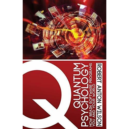 Quantum Psychology : How Brain Software Programs You And Your World, De Robert Anton Wilson. Editorial Hilaritas Press, Llc., Tapa Blanda En Inglés