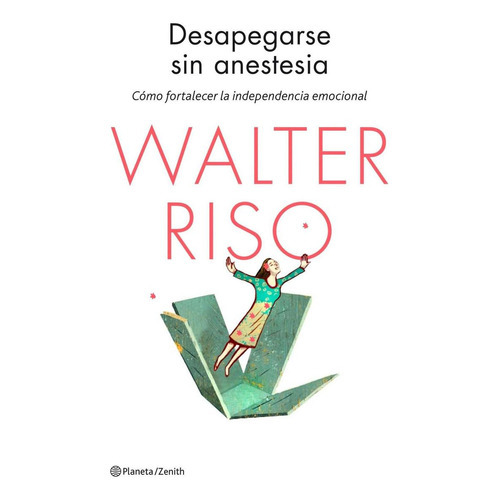 Desapegarse Sin Anestesia, De Riso, Walter. Editorial Zenith, Tapa Blanda En Español