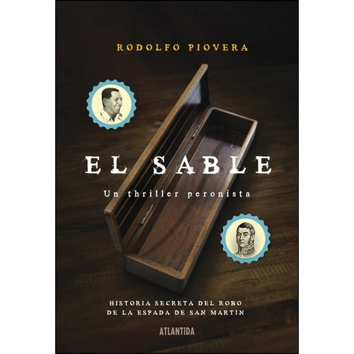 EL SABLE - UN THRILLER PERONISTA, de Rodolfo Piovera. Editorial Atlántida, tapa blanda en español, 2012