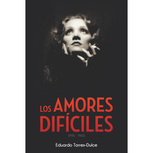 Los Amores Difãâciles (1930-1960), De Torres-dulce Lifante, Eduardo. Editorial Notorious Ediciones, Tapa Blanda En Español