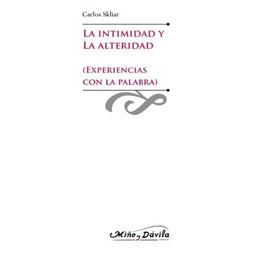 La Intimidad Y La Alteridad, De Carlos Skliar. Editorial Miño Y Dávila Editores, Tapa Blanda En Español, 2014