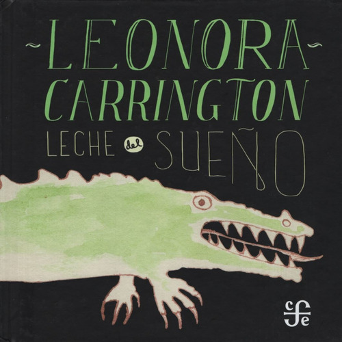 Leche Del Sueño - Adaptacion Infantil - Leonora Carrington, de Carrington, Leonora. Editorial Fondo de Cultura Económica, tapa dura en español, 2013