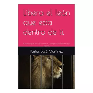 Libera El Leon Que Esta Dentro De Ti, Ebook - Jose Martinez