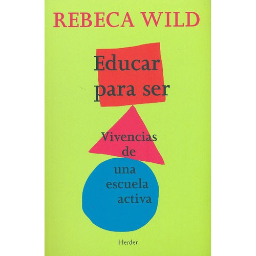Educar Para Ser. Vivencias De Una Escuela Activa, De Wild, Rebeca. Editorial Herder, Tapa Blanda, Edición 2 En Español, 2011