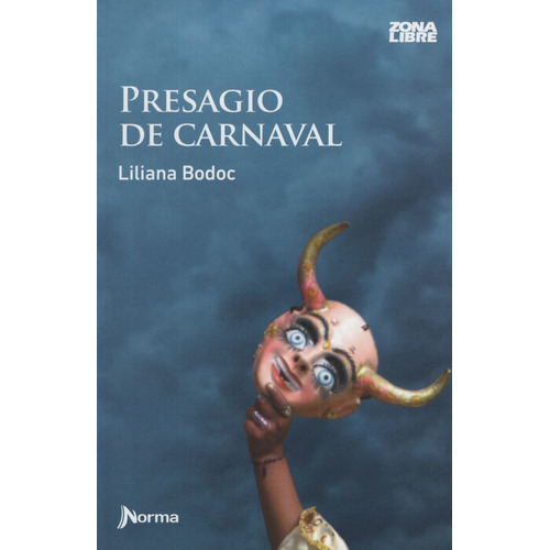 Presagio De Carnaval - Zona Libre, de Bodoc, Liliana. Editorial Norma, tapa blanda en español, 2013