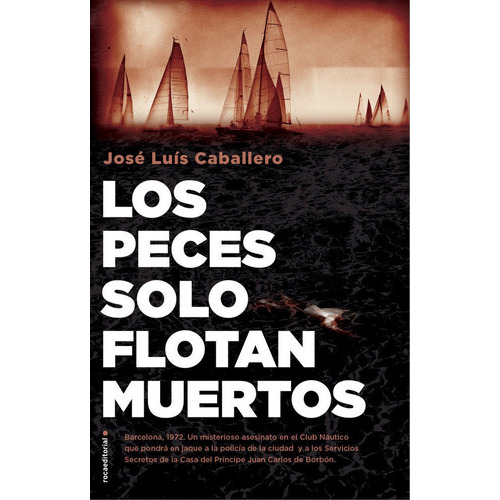 Los Peces Solo Flotan Muertos, De Caballero, José Luis. Roca Editorial, Tapa Dura En Español