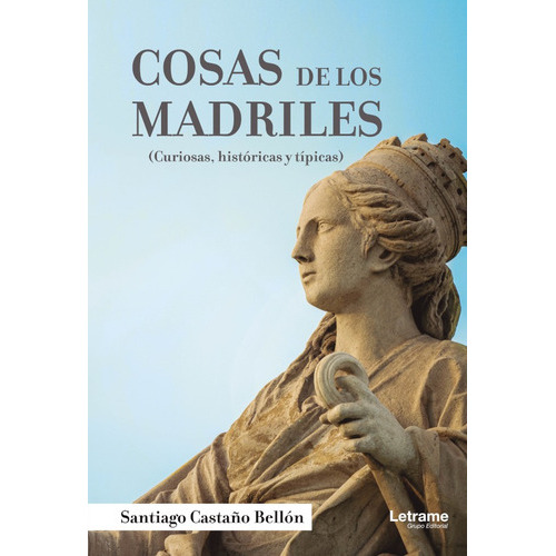 Cosas De Los Madriles. Curiosas, Históricas Y Típicas, De Santiago Castaño Bellón. Editorial Letrame, Tapa Blanda En Español, 2021