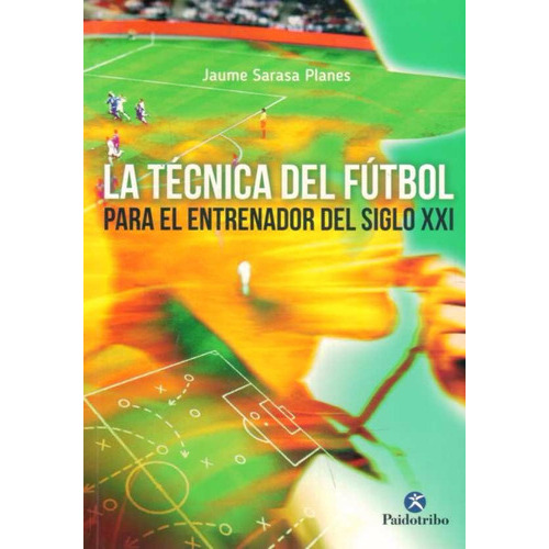 Tecnica Del Futbol Para El Entrenador Del Siglo Xxi, De Jaume Sarasa Planes. Editorial Paidotribo En Español
