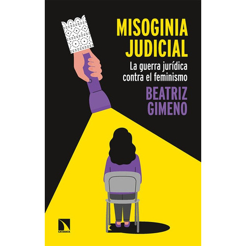 Misoginia Judicial La Guerra Juridica Contra El Feminismo, De Gimeno, Beatriz. Editorial Los Libros De La Catarata, Tapa Blanda En Español, 2022