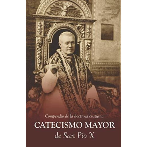 Catecismo Mayor De San Pio Edicion Revisada Y..., de X, San  P. Editorial Independently Published en español