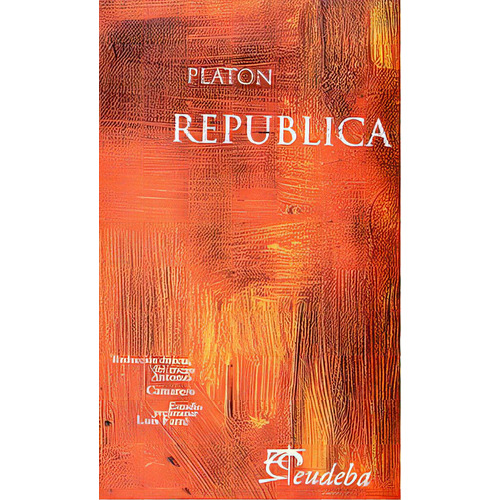 Republica: Traduccion Directa Del Griego Por Antonio Camarero, De Platón. Serie N/a, Vol. Volumen Unico. Editorial Eudeba, Tapa Blanda, Edición 1 En Español, 2006