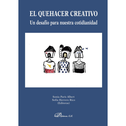 El Quehacer Creativo. Un Desafío Para Nuestra Cotidianidad., De París Albert , Sonia.., Vol. 1.0. Editorial Dykinson S.l., Tapa Blanda, Edición 1.0 En Español, 2018