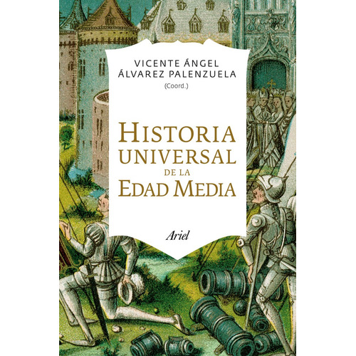 Historia Universal de la Edad Media, de Álvarez Palenzuela, Vicente Ángel. Serie Ariel Editorial Ariel México, tapa blanda en español, 2013