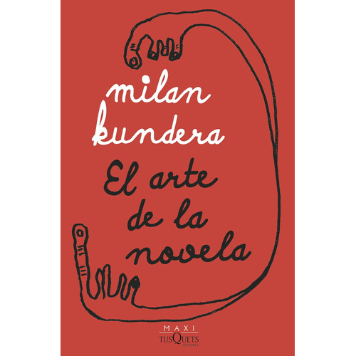 El arte de la novela, de Kundera, Milan. Serie Maxi Editorial Tusquets México, tapa blanda en español, 2022
