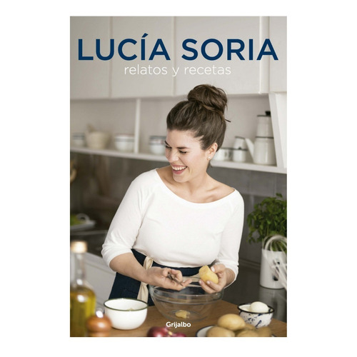 Lucia Soria. Relatos Y Recetas 