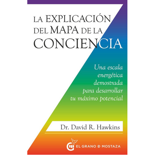 La Explicacion Del Mapa De La Conciencia, De Hawkins, David R.. Editorial Ediciones El Grano De Mostaza S.l., Tapa Blanda En Español