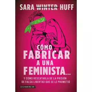 Como Fabricar A Una Feminista?, De Sara Huff. Editorial Hojas Del Sur, Tapa Blanda En Español, 2023