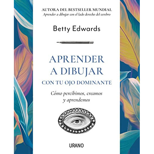 Aprender A Dibujar Con Tu Ojo Dominante, De Betty Edwards., Vol. 1.0. Editorial Urano, Tapa Blanda En Español, 2023