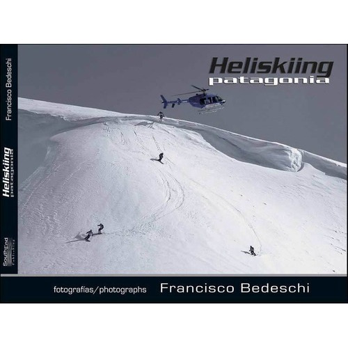 Heliskiing Patagonia - Francisco Bedeschi, De Francisco Bedeschi. Editorial South End En Español