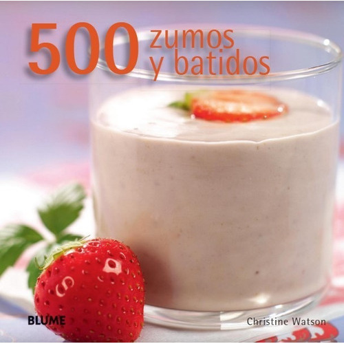 500 Zumos Y Batidos, De Watson, Christine. Editorial Blume, Tapa Dura En Español