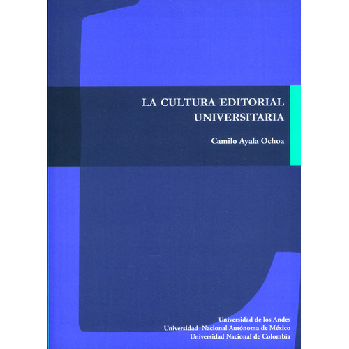 La Cultura Editorial Universitaria, De Camilo Ayala Ochoa. Editorial U. De Los Andes, Tapa Blanda, Edición 2016 En Español