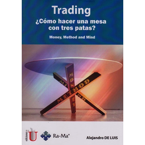Trading ¿Cómo hacer un mesa con tres patas?, de Alejandro De Luis. 9587625967, vol. 1. Editorial Editorial Ediciones de la U, tapa blanda, edición 2016 en español, 2016