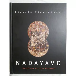 Nadayave. Metafísica Del Arte Universal - Ricardo Pickenhayn